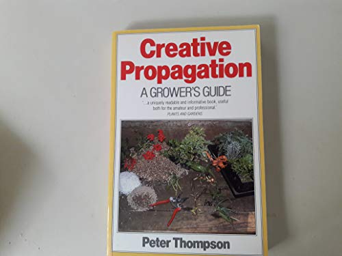 Imagen de archivo de Creative Propagation: A Grower's Guide a la venta por AwesomeBooks