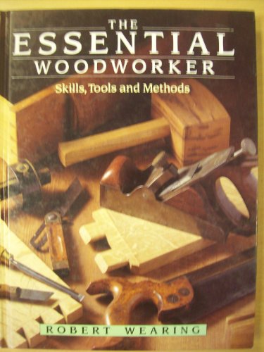 Imagen de archivo de The Essential Woodworker: Skills, Tools & Methods a la venta por GF Books, Inc.