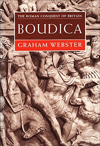 Boudica: The British Revolt Against Rome AD 60 (The Roman Conquest of Britain)