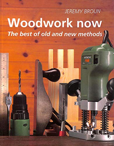 Beispielbild fr WOODWORK NOW: The Best of Old and New Methods zum Verkauf von WorldofBooks