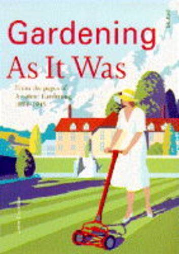 Beispielbild fr Gardening as it Was: From the Pages of Amateur Gardening 1884-1945 zum Verkauf von WorldofBooks