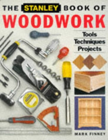 Stock image for STANLEY BOOK OF WOODWORK TECHS: Tools, Techniques, Projects for sale by WorldofBooks
