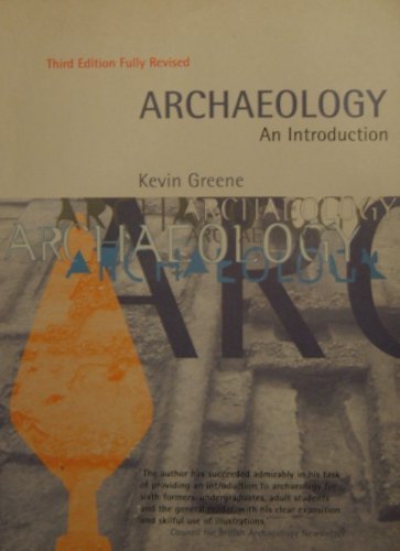 Archaeology: An Introduction - The History, Principles and Methods of Modern Archaeology'