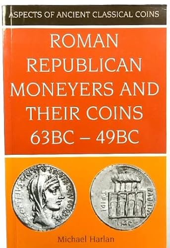 9780713476729: Roman Republican Moneyers and Their Coins 63 BC to 49 BC: Aspects of Ancient Classical Coins