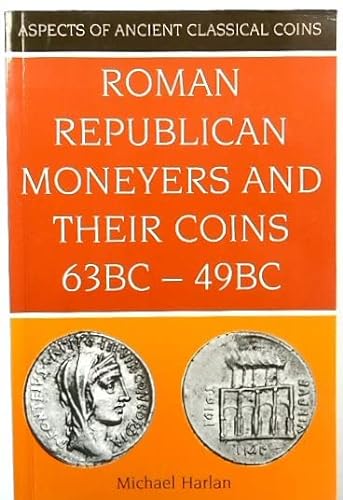 9780713476729: Roman Republican Moneyers and Their Coins 63 BC to 49 BC: Aspects of Ancient Classical Coins