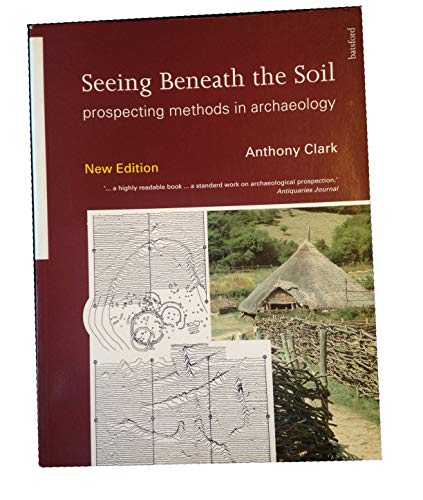 9780713479942: Seeing Beneath The Soil: Prospecting Methods in Archaeology
