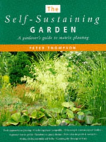 Imagen de archivo de The Self-sustaining Garden: A Gardener's Guide to Matrix Planting a la venta por WorldofBooks