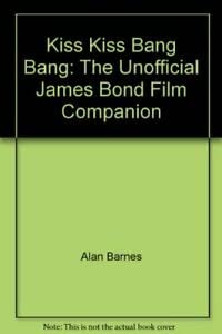 Beispielbild fr Kiss Kiss Bang Bang: The Unofficial James Bond Film Companion zum Verkauf von AwesomeBooks