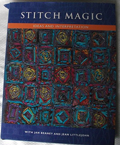 Stock image for Stitch Magic: Ideas and Interpretation. With Jan Beaney and Jean Littlejohn for sale by Brit Books