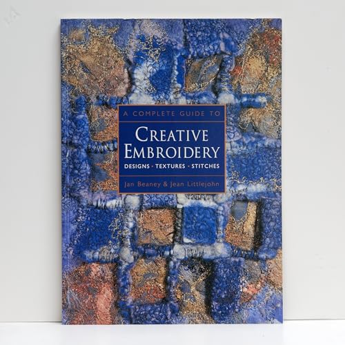 Stock image for A Complete Guide to Creative Embroidery: Designs * Textures * Stitches for sale by ZBK Books