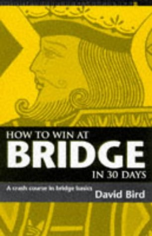 How To Win At Bridge in 30 Days: A Crash Course in Bridge Basics (9780713483604) by Bird, David