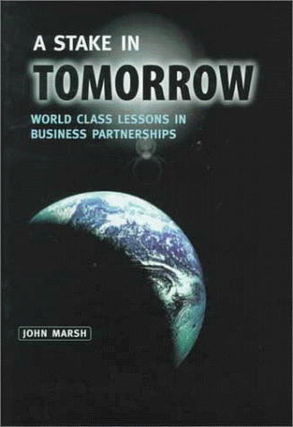 Imagen de archivo de A Stake in Tomorrow : World Class Lessons in Business Partnerships a la venta por Better World Books: West