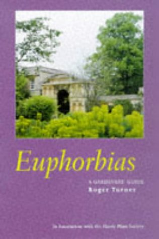 Euphorbias, A Gardeners Guide