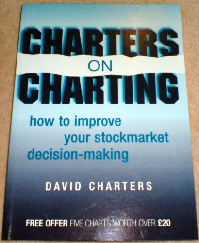Charters on Charting: How to Improve Your Stockmarket Decision-Making (9780713483895) by Charters, David