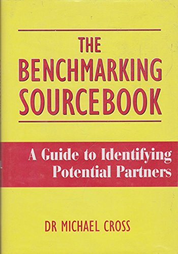 The Benchmarking Sourcebook: A Guide to Identifying Potential Partners (9780713484403) by Cross, Michael