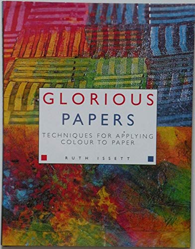 9780713486698: Glorious Papers: Techniques for Applying Color to Paper