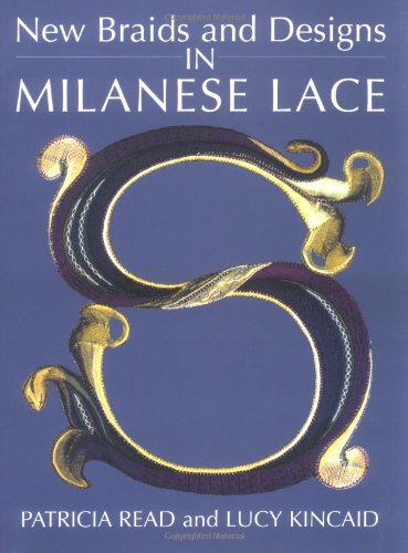 New Braids and Designs in Milanese Lace (9780713486780) by Read, Patricia; Kincaid, Lucy