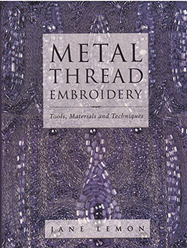 

Metal Thread Embroidery: Tools, Materials and Techniques