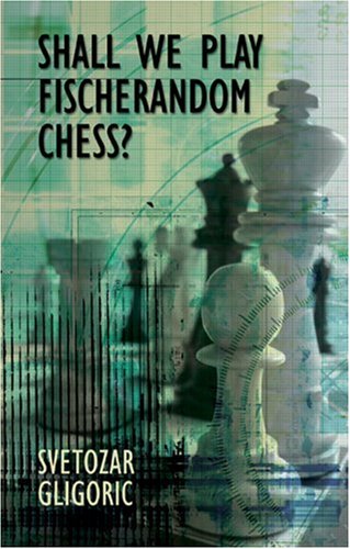 Shall We Play Fischerandom Chess? - Gligoric, Svetozar