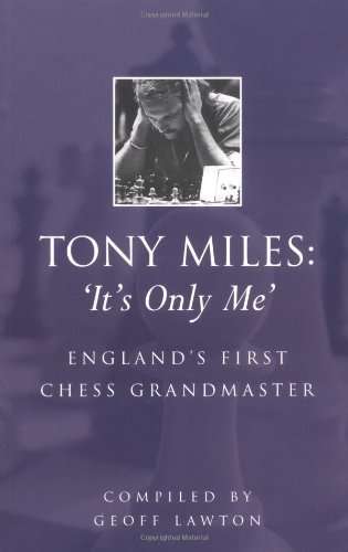 Stock image for Tony Miles: 'It's Only Me': England's First Chess Grandmaster for sale by GF Books, Inc.