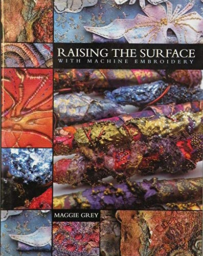Imagen de archivo de Raising the Surface with Machine Embroidery a la venta por Aynam Book Disposals (ABD)
