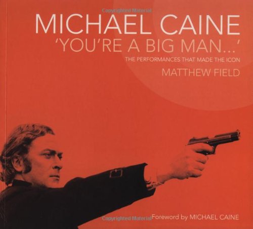 Beispielbild fr Michael Caine - You're a Big Man: The Performances That Made the Icon zum Verkauf von WorldofBooks