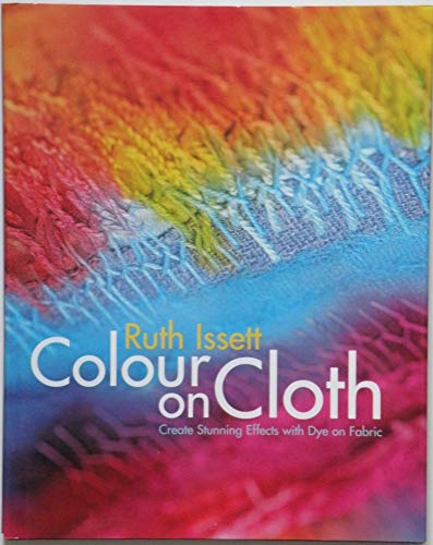 Imagen de archivo de Colour on Cloth: Create Stunning Effects with Dye on Fabric a la venta por WorldofBooks