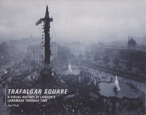 Stock image for Trafalgar Square: A Visual History of London's Landmark Through Time for sale by HPB-Diamond