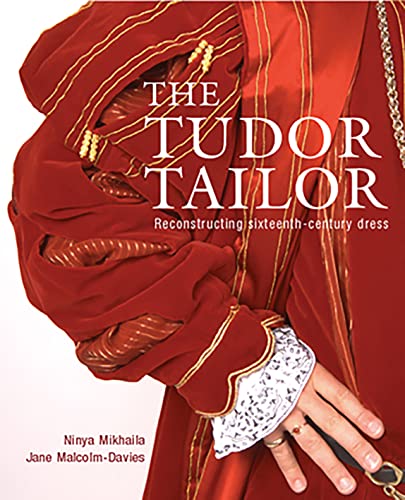 Stock image for The Tudor Tailor: Reconstructing Sixteenth-Century Dress for sale by WorldofBooks
