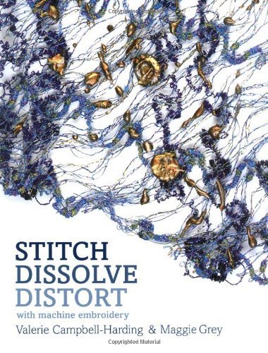 Stock image for Stitch, Dissolve, Distort: With Machine Embroidery for sale by Goldstone Books