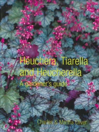 Imagen de archivo de Heuchera, Tiarella and Heucherella: A Gardener's Guide a la venta por Books of the Smoky Mountains