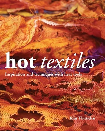 Hot Textiles. Inspiration and Techniques with Heat Tools