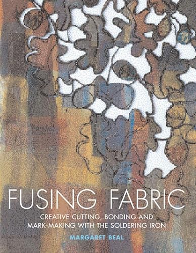 Fusing Fabric - Creative Cutting, Bonding and Mark-Making with the Soldering Iron