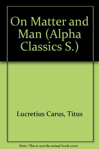 Imagen de archivo de Lucretius on Matter and Man. Extracts from Books I, II, IV, and V of the De Rerum Natura [The Alpha Classics] a la venta por Windows Booksellers