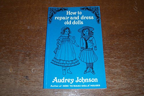 Stock image for How to Repair and Dress Old Dolls for sale by ThriftBooks-Dallas