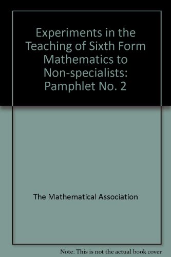 Experiments in the Teaching of Sixth Form Mathematics to Non-specialists: Pamphlet No. 2 (9780713507232) by The Mathematical Association
