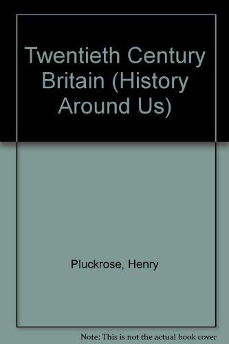 Twentieth Century Britain (History Around Us) (9780713512915) by Pluckrose, Henry