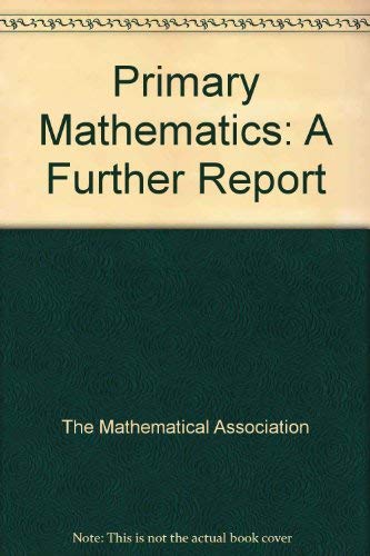 Primary mathematics: A further report for the Mathematical Association (9780713516425) by No Author