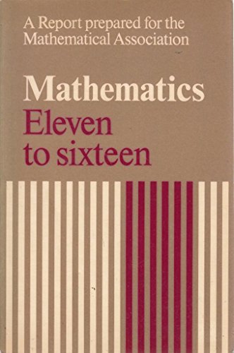 Mathematics, eleven to sixteen: A report prepared for the Mathematical Association (9780713518153) by Mathematical Association
