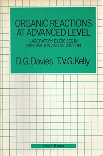 9780713521979: Organic Reactions at Advanced Level: A Student Guide for Laboratory Exercises in Observation and Deduction