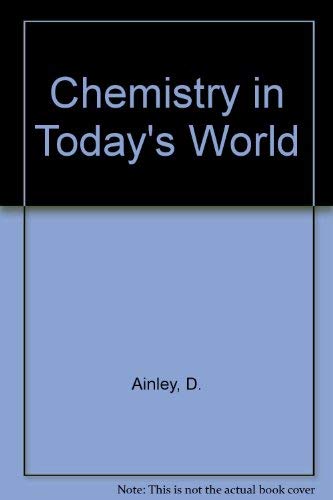 Chemistry in Today's World (9780713523737) by Ainley, D.; Lazonby, J.N.; Masson, D.