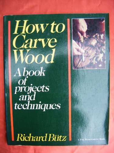 Imagen de archivo de How to Carve Wood: A Book of Projects and Techniques a la venta por WorldofBooks