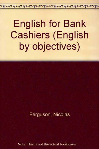 Stock image for English for Bank Cashiers (English by objectives) [Dec 31, 1978] Ferguson, Ni. for sale by Sperry Books