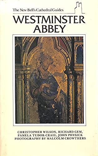 Westminster Abbey (The New Bell's Cathedral Guides) (9780713526127) by Wilson, Christopher; Tudor-Craig, Pamela; Gem, Richard; Physick, John; Wilson 1948, Christopher