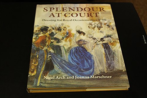 Stock image for Splendour at Court : Dressing for Royal Occasions since 1700 for sale by Better World Books