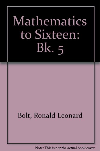 Mathematics to Sixteen, Book 5: GCSE Ed (Mathematics to Sixteen) (9780713527711) by Bolt, R.L.; Reynolds, Charles