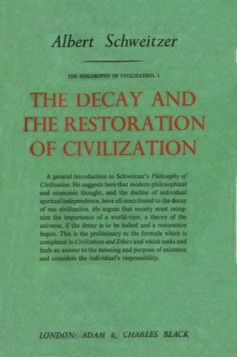 Decay and the Restoration of Civilization (Philosophy of Civilization) (9780713606966) by Albert Schweitzer
