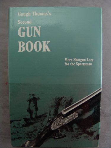 Beispielbild fr GOUGH THOMAS'S SECOND GUN BOOK: MORE SHOTGUN LORE FOR THE SPORTSMAN. [by] G.T. Garwood. zum Verkauf von Coch-y-Bonddu Books Ltd