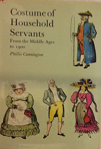 Costume of Household Servants, from the Middle Ages to 1900 (9780713613933) by Phillis Cunnington