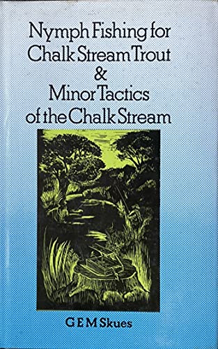 Nymph Fishing for Chalk Stream Trout and Minor Tactics of the Chalk Stream